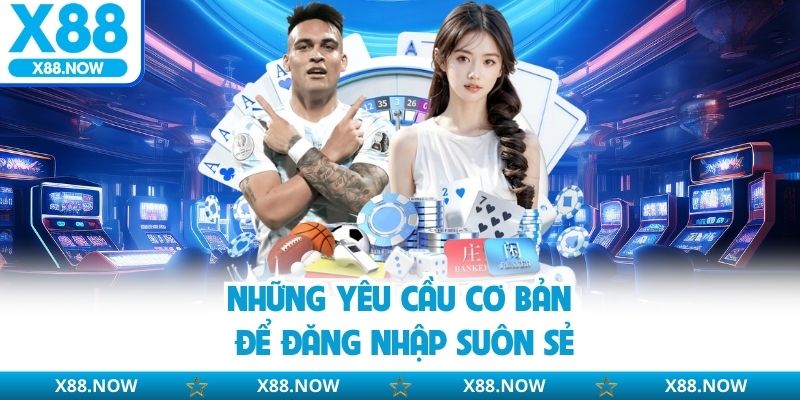 Những yêu cầu cơ bản để đăng nhập suôn sẻ